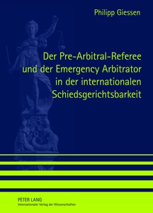 Titel: Der Pre-Arbitral-Referee und der Emergency Arbitrator in der internationalen Schiedsgerichtsbarkeit