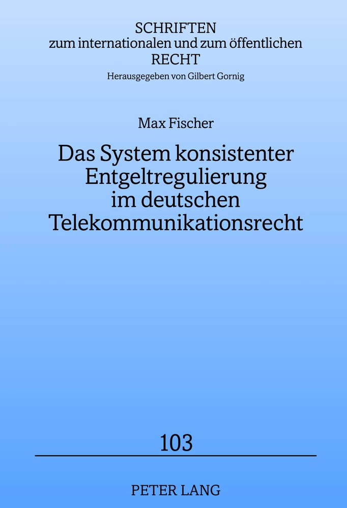 Titel: Das System konsistenter Entgeltregulierung im deutschen Telekommunikationsrecht