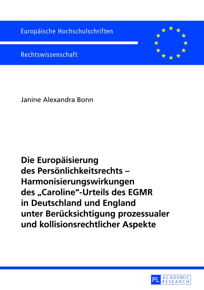 Titel: Die Europäisierung des Persönlichkeitsrechts – Harmonisierungswirkungen des «Caroline»-Urteils des EGMR in Deutschland und England unter Berücksichtigung prozessualer und kollisionsrechtlicher Aspekte