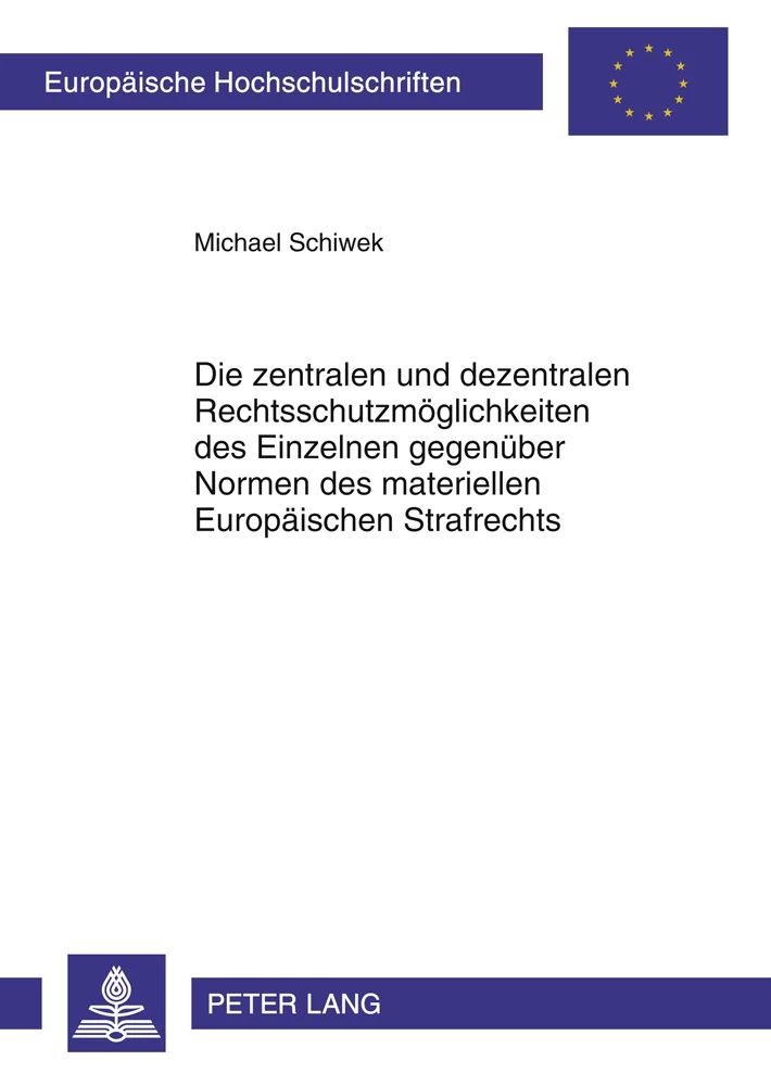 Titel: Die zentralen und dezentralen Rechtsschutzmöglichkeiten des Einzelnen gegenüber Normen des materiellen Europäischen Strafrechts