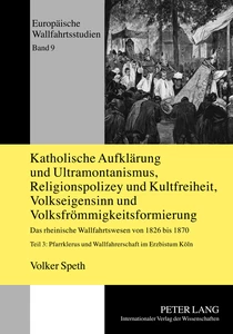 Title: Katholische Aufklärung und Ultramontanismus, Religionspolizey und Kultfreiheit, Volkseigensinn und Volksfrömmigkeitsformierung