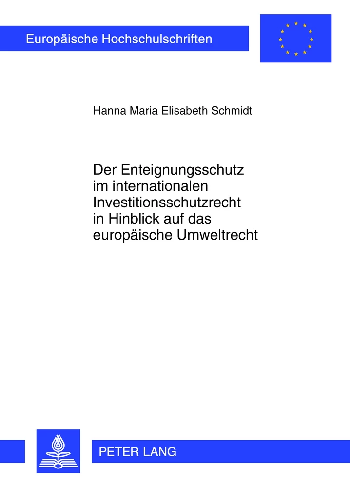 Titel: Der Enteignungsschutz im internationalen Investitionsschutzrecht in Hinblick auf das europäische Umweltrecht