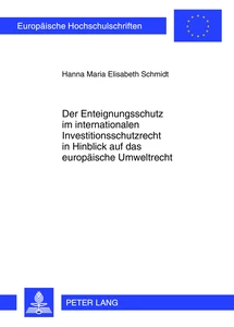 Title: Der Enteignungsschutz im internationalen Investitionsschutzrecht in Hinblick auf das europäische Umweltrecht