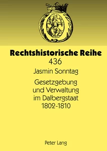 Title: Gesetzgebung und Verwaltung im Dalbergstaat 1802-1810