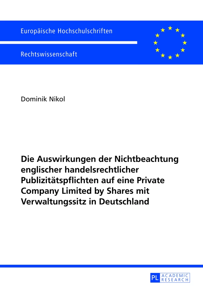 Titel: Die Auswirkungen der Nichtbeachtung englischer handelsrechtlicher Publizitätspflichten auf eine Private Company Limited by Shares mit Verwaltungssitz in Deutschland