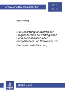 Title: Die Beachtung forumsfremder Eingriffsnormen bei vertraglichen Schuldverhältnissen nach europäischem und Schweizer IPR