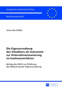 Title: Die Eigenverwaltung des Schuldners als Instrument zur Unternehmenssanierung im Insolvenzverfahren