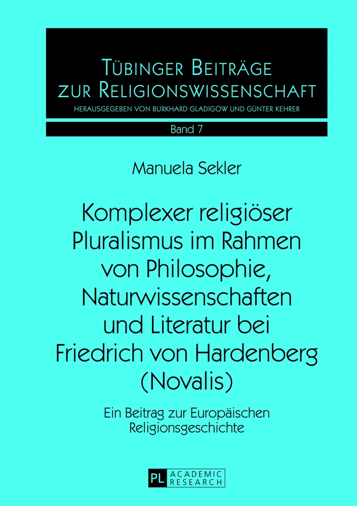 Titel: Komplexer religiöser Pluralismus im Rahmen von Philosophie, Naturwissenschaften und Literatur bei Friedrich von Hardenberg (Novalis)