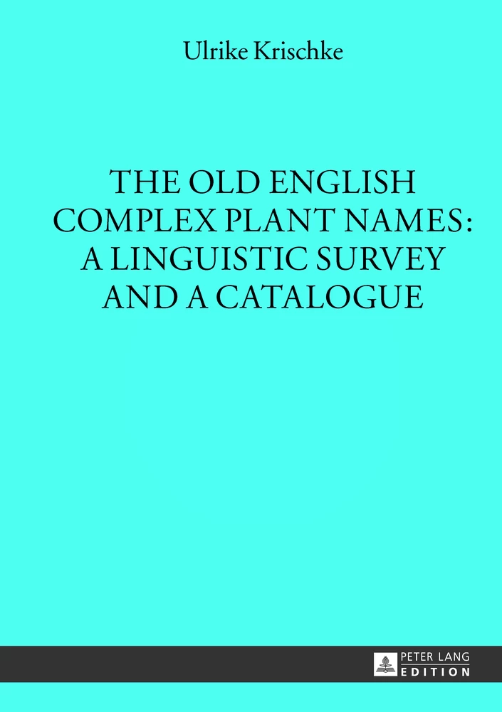 Title: The Old English Complex Plant Names: A Linguistic Survey and a Catalogue