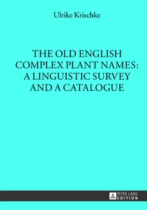Title: The Old English Complex Plant Names: A Linguistic Survey and a Catalogue