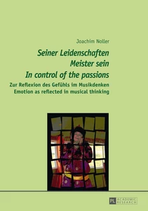 Titel: «Seiner Leidenschaften Meister sein» - «In control of the passions»