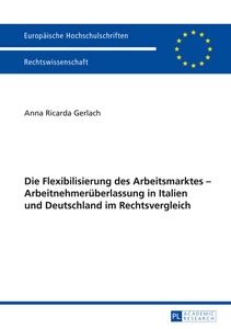 Title: Die Flexibilisierung des Arbeitsmarktes – Arbeitnehmerüberlassung in Italien und Deutschland im Rechtsvergleich