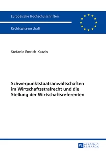 Titel: Schwerpunktstaatsanwaltschaften im Wirtschaftsstrafrecht und die Stellung der Wirtschaftsreferenten