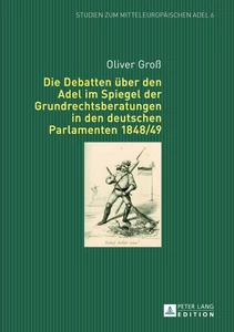 Titel: Die Debatten über den Adel im Spiegel der Grundrechtsberatungen in den deutschen Parlamenten 1848/49