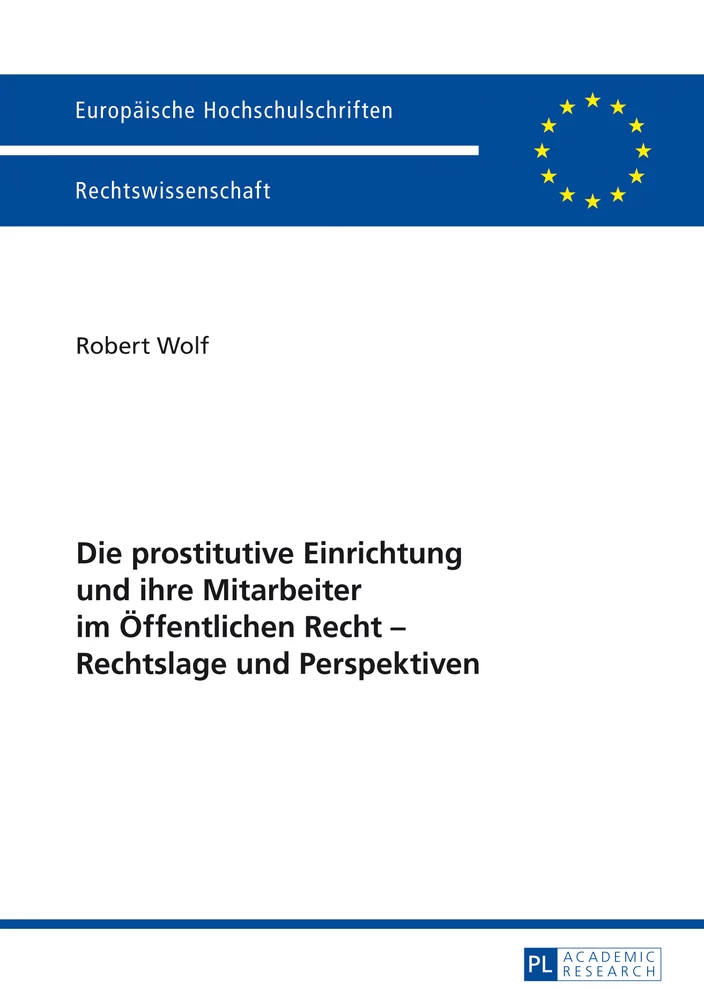 Titel: Die prostitutive Einrichtung und ihre Mitarbeiter im Öffentlichen Recht – Rechtslage und Perspektiven