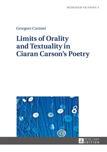 Title: Limits of Orality and Textuality in Ciaran Carson’s Poetry