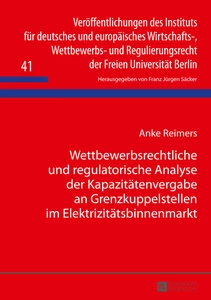 Title: Wettbewerbsrechtliche und regulatorische Analyse der Kapazitätenvergabe an Grenzkuppelstellen im Elektrizitätsbinnenmarkt