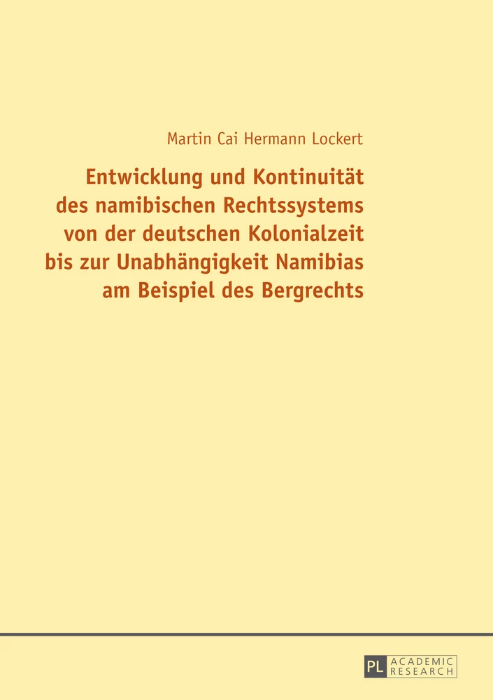 Titel: Entwicklung und Kontinuität des namibischen Rechtssystems von der deutschen Kolonialzeit bis zur Unabhängigkeit Namibias am Beispiel des Bergrechts