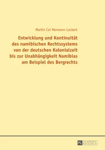 Title: Entwicklung und Kontinuität des namibischen Rechtssystems von der deutschen Kolonialzeit bis zur Unabhängigkeit Namibias am Beispiel des Bergrechts
