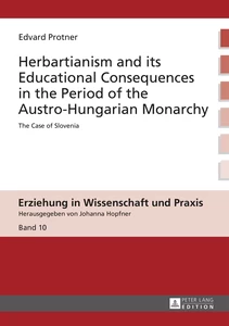 Title: Herbartianism and its Educational Consequences in the Period of the Austro-Hungarian Monarchy