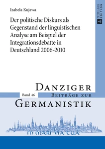 Title: Der politische Diskurs als Gegenstand der linguistischen Analyse am Beispiel der Integrationsdebatte in Deutschland 2006–2010