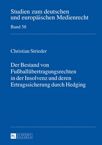 Titel: Der Bestand von Fußballübertragungsrechten in der Insolvenz und deren Ertragssicherung durch Hedging