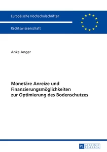 Titel: Monetäre Anreize und Finanzierungsmöglichkeiten zur Optimierung des Bodenschutzes