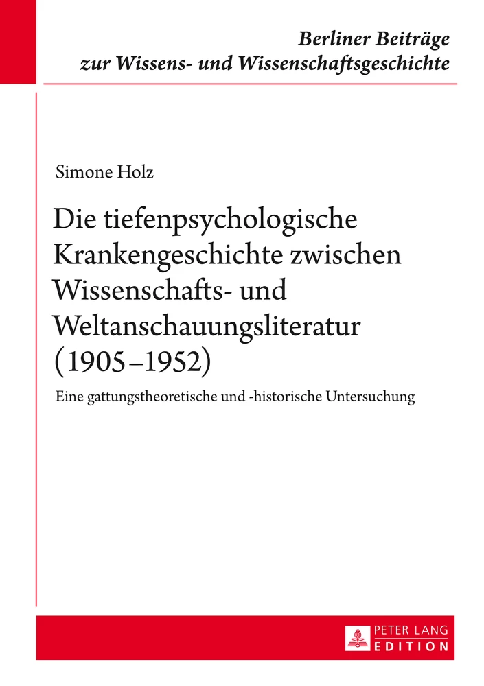 Titel: Die tiefenpsychologische Krankengeschichte zwischen Wissenschafts- und Weltanschauungsliteratur (1905–1952)