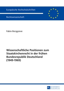 Title: Wissenschaftliche Positionen zum Staatskirchenrecht der frühen Bundesrepublik Deutschland (1949-1969)