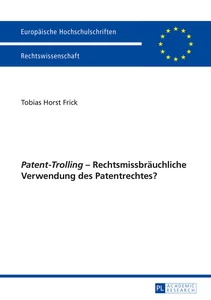 Titel: «Patent-Trolling» – Rechtsmissbräuchliche Verwendung des Patentrechtes?