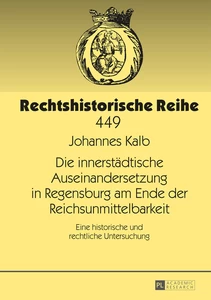 Title: Die innerstädtische Auseinandersetzung in Regensburg am Ende der Reichsunmittelbarkeit