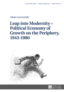 Title: Leap into Modernity – Political Economy of Growth on the Periphery, 1943–1980