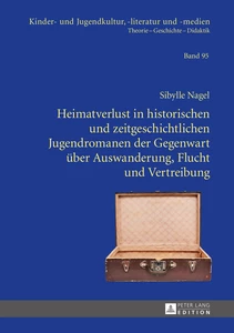 Titel: Heimatverlust in historischen und zeitgeschichtlichen Jugendromanen der Gegenwart über Auswanderung, Flucht und Vertreibung