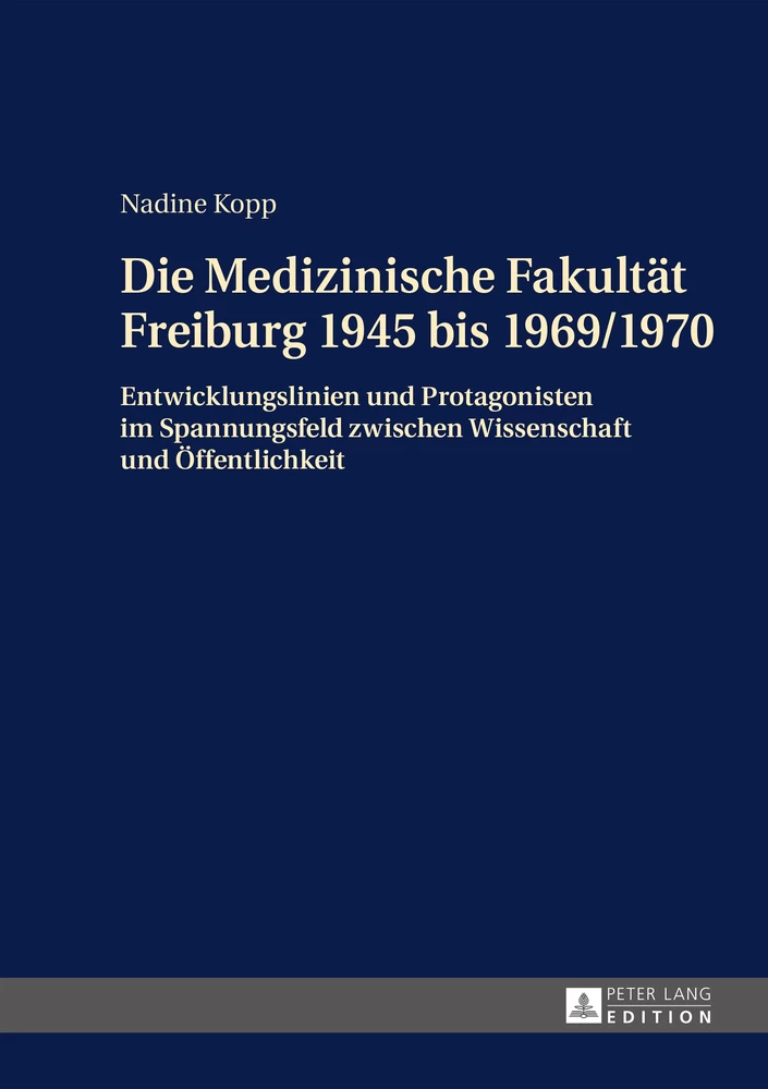 Titel: Die Medizinische Fakultät Freiburg 1945 bis 1969/1970