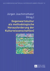 Title: Gegenwartskultur als methodologische Herausforderung der Kulturwissenschaft(en)