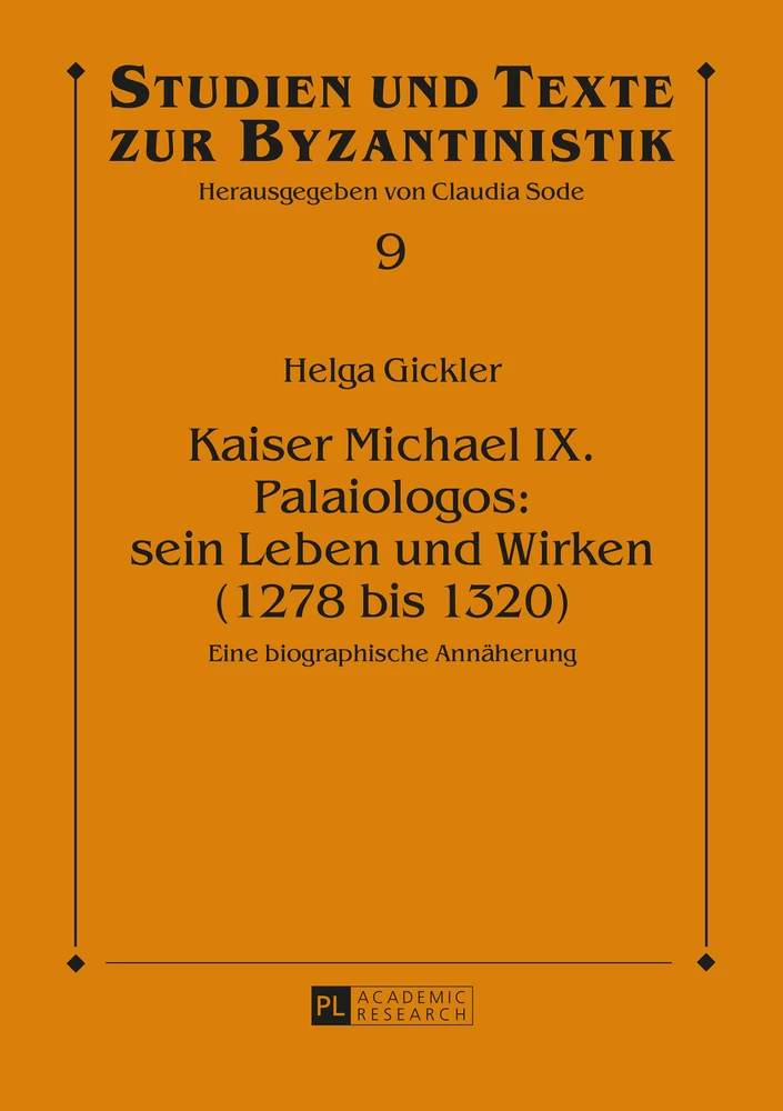 Titel: Kaiser Michael IX. Palaiologos: sein Leben und Wirken (1278 bis 1320)