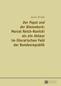 Title: «Der Papst und der Bienenkorb»: Marcel Reich-Ranicki als ein Akteur im literarischen Feld der Bundesrepublik