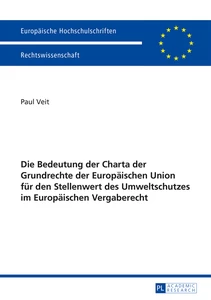 Titel: Die Bedeutung der Charta der Grundrechte der Europäischen Union für den Stellenwert des Umweltschutzes im Europäischen Vergaberecht