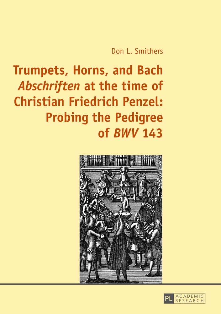 Title: Trumpets, Horns, and Bach «Abschriften» at the time of Christian Friedrich Penzel: Probing the Pedigree of «BWV» 143