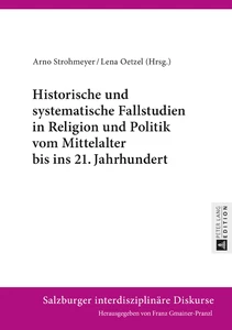 Title: Historische und systematische Fallstudien in Religion und Politik vom Mittelalter bis ins 21. Jahrhundert