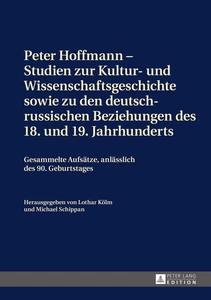 Titel: Peter Hoffmann – Studien zur Kultur- und Wissenschaftsgeschichte sowie zu den deutsch-russischen Beziehungen des 18. und 19. Jahrhunderts