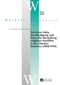 Title: Zwischen Liebe, Verständigung und Hass: Die Darstellung religiöser Konflikte in der Literatur Galiziens (1848–1914)