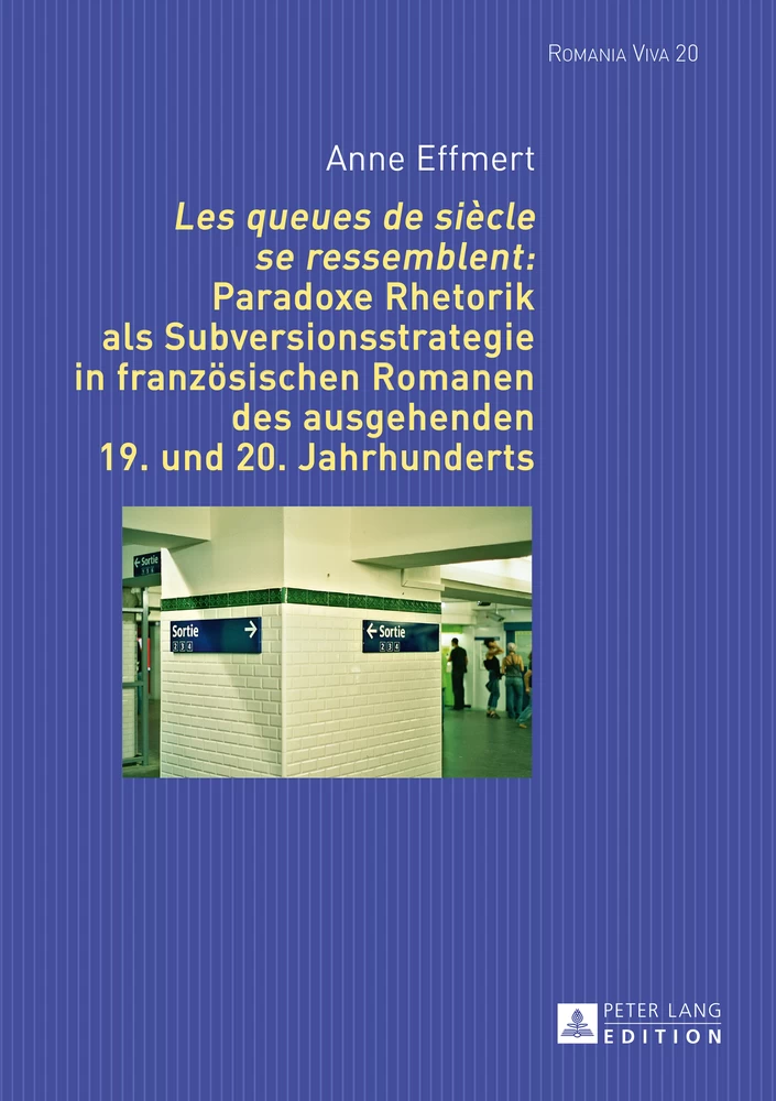Titel: «Les queues de siècle se ressemblent»: Paradoxe Rhetorik als Subversionsstrategie in französischen Romanen des ausgehenden 19. und 20. Jahrhunderts