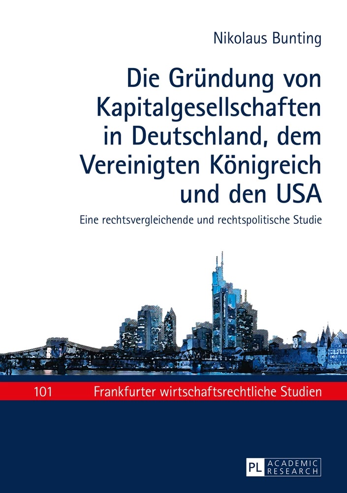 Titel: Die Gründung von Kapitalgesellschaften in Deutschland, dem Vereinigten Königreich und den USA