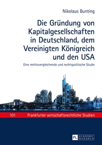 Title: Die Gründung von Kapitalgesellschaften in Deutschland, dem Vereinigten Königreich und den USA