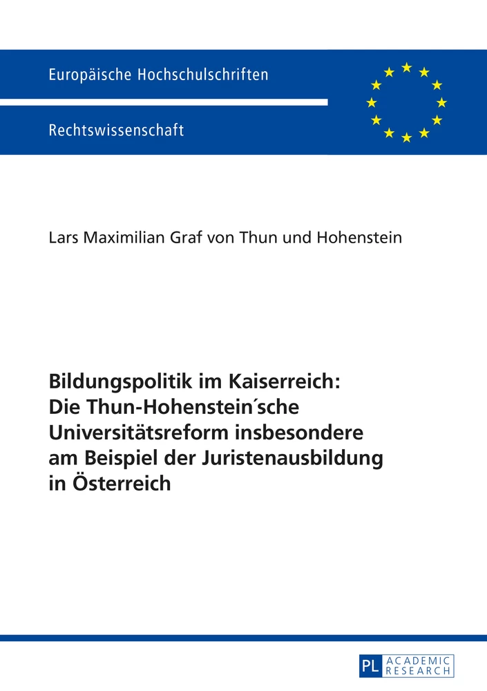 Titel: Bildungspolitik im Kaiserreich: Die Thun-Hohenstein’sche Universitätsreform insbesondere am Beispiel der Juristenausbildung in Österreich