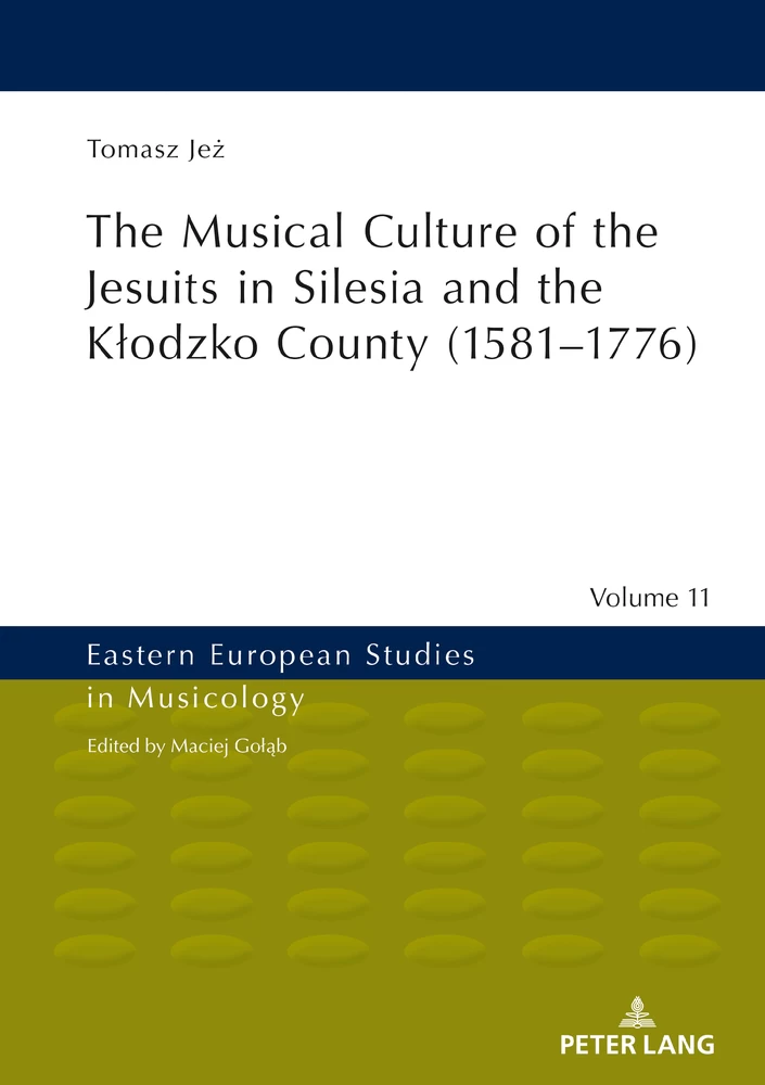 Title: The Musical Culture of the Jesuits in Silesia and the Kłodzko County (1581–1776)