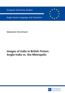 Title: Images of India in British Fiction: Anglo-India vs. the Metropolis