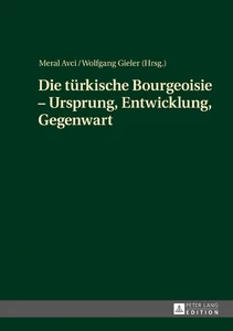 Title: Die türkische Bourgeoisie – Ursprung, Entwicklung, Gegenwart