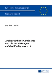Titel: Arbeitsrechtliche Compliance und die Auswirkungen auf das Kündigungsrecht